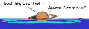 Imaginary depiction of Saturn floating in an ocean. Saturn is saying, Good thing I can float, because I CAN'T SWIM!!